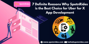 7 Definite Reasons Why SpotnRides is the Best Choice for Uber for X App Development