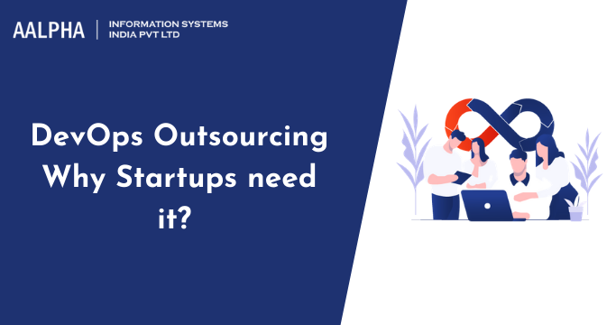 DevOps Outsourcing: Why startups need it? : Aalpha