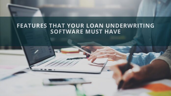 Features That Your Loan Underwriting Software Must Have