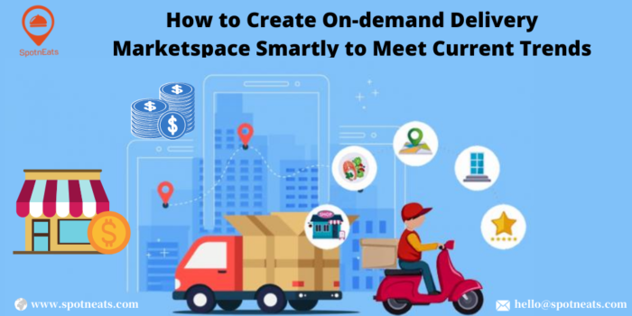 How to Create On-demand Delivery Marketplace Smartly to Meet Current Trends
