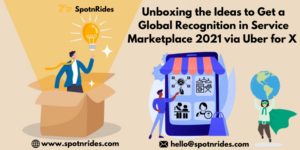 Unboxing the Ideas to Get a Global Recognition in Service Marketplace 2021 via Uber for X