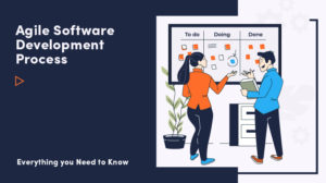 Agile Software Development Process – Everything You Need to Know