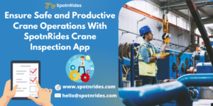 Ensure Safe and Productive Crane Operations With SpotnRides Crane Inspection App