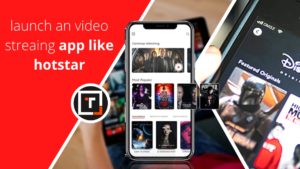 launch an on demand video streaming app like Hotstar