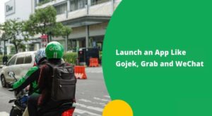 Launching an App Like Gojek, Grab, and WeChat (In 2021)