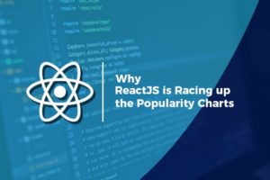 Reasons Why Reactjs is Racing Up the Popularity Charts