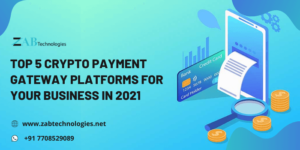Top 5 Crypto Payment Gateway Platforms for your Business in 2021