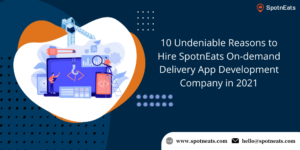 10 Undeniable Reasons to Hire SpotnEats On-Demand Delivery App Development Company in 2021