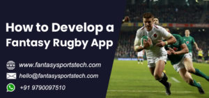 How to Develop a Fantasy Rugby App | White Label Fantasy Rugby Software