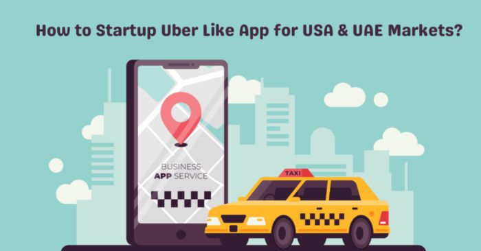 How to startup Uber like taxi app for USA & UAE markets?