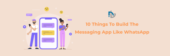 10 Things To Build The Messaging App Like WhatsApp