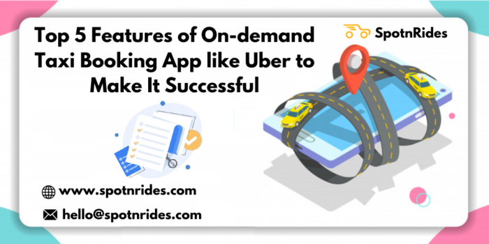 Top 5 Features of On-Demand Taxi Booking App Like Uber to Make It Successful
