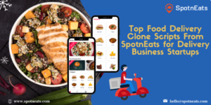 Top Food Delivery Clone Scripts From SpotnEats for Delivery Business Startups