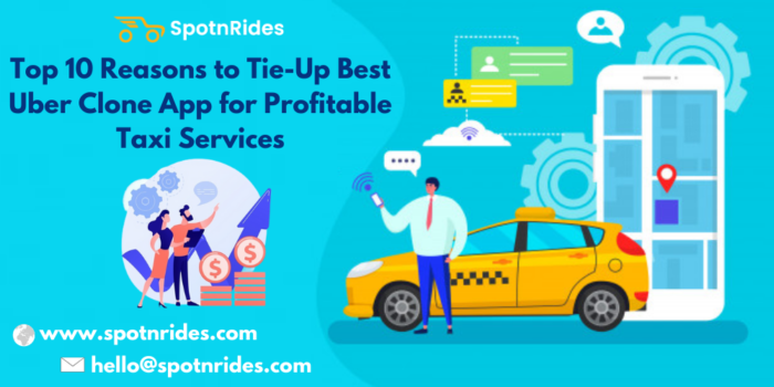 Top 10 Reasons to Tie-Up Best Uber Clone App for Profitable Taxi Services