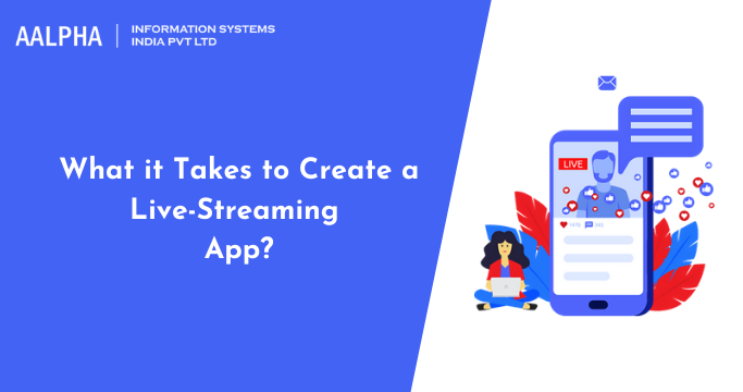 What it Takes to Create a Live-Streaming App? : Aalpha