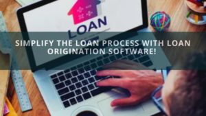 Simplify The Loan Process With Loan Origination Software!