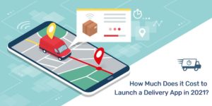 How Much Does it Cost to Launch a Custom On-demand Delivery App in 2021?