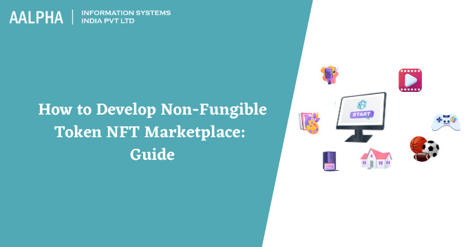 How to Develop Non-Fungible Token NFT Marketplace: Guide