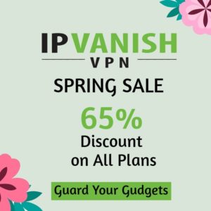 IPVanish VPN Spring Sale, Offers: 65% Discount for All Plans