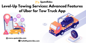 Level-Up Towing Services: Advanced Features of Uber for Tow Truck App