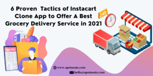 6 Proven Tactics of Instacart Clone App to Offer A Best Grocery Delivery Service in 2021