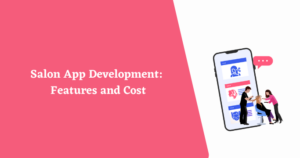 Salon App Development: Features and Cost : Aalpha