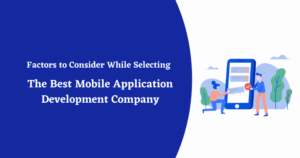 Selecting the Best Mobile Application Development Company
