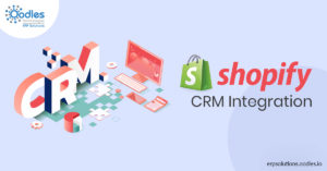 Shopify CRM integration: Why businesses should go for it?