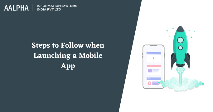 Steps to Follow when Launching a Mobile App : Aalpha