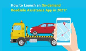 How to launch an on-demand road assistance app in 2021?