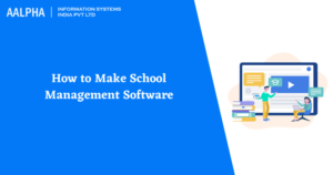 How to Make School Management Software: Aalpha
