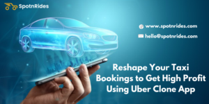 Reshape Your Taxi bookings to Get High Profit Using Uber Clone app