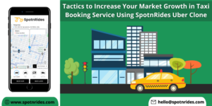 Tactics to Increase Your Market Growth in Taxi Booking Service Using SpotnRides Uber Clone