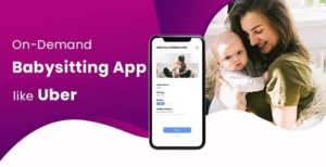 How to Launch an On-demand Services App for Babysitting?