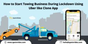 How to Start Towing Business During Lockdown Using Uber-like Clone App?