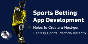 Sports Betting App Development: Helps to Create a Next-gen Fantasy Sports Platform Instantly  ...
