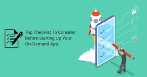 Top Checklist To Consider Before Starting Up Your On-Demand App
