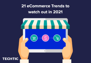 21 eCommerce Trends to watch out in 2021