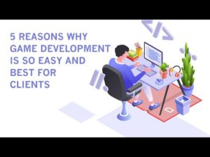5 Reasons Why Game Development Is So Easy and Best for Clients