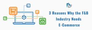 3 Reasons Why the F&B Industry Needs E-Commerce – Nectarbits