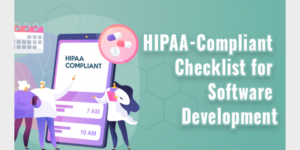 HIPAA-Compliant Checklist for Software Development [Complete Guide 2022]