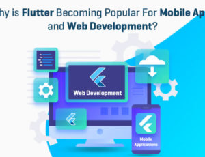 Why is Flutter Becoming Popular For Mobile Apps and Web Development?
