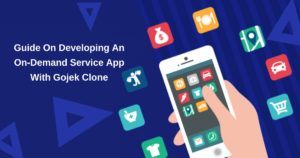 A Complete Guide On Developing An On-Demand Services App With Gojek Clone