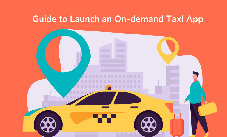 Instant Guide for Entrepreneurs to Launch an On-demand Taxi App