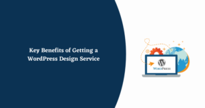 Key Benefits of Getting a WordPress Design Service
