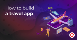 How to Build a Travel App? – Existek Blog