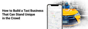 On-Demand Taxi App Development – Its Software, Solution and Company