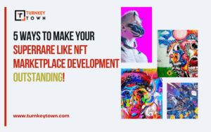 5 Elite Ways To Make Your SuperRare Like NFT Marketplace Development