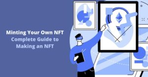 Minting Your Own NFT: Complete Guide to Making an NFT