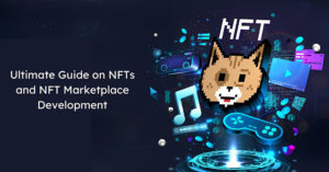 Ultimate Guide on NFTs and NFT Marketplace Development